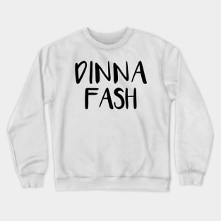 DINNA FASH, Scots Language Phrase Crewneck Sweatshirt